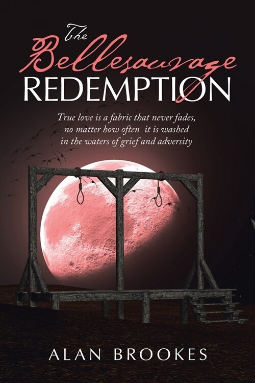 The Bellesauvage Redemption: True Love Is a Fabric That Never Fades, No Matter How Often It Is Washed in the Waters of Grief and Adversity (Paperback)