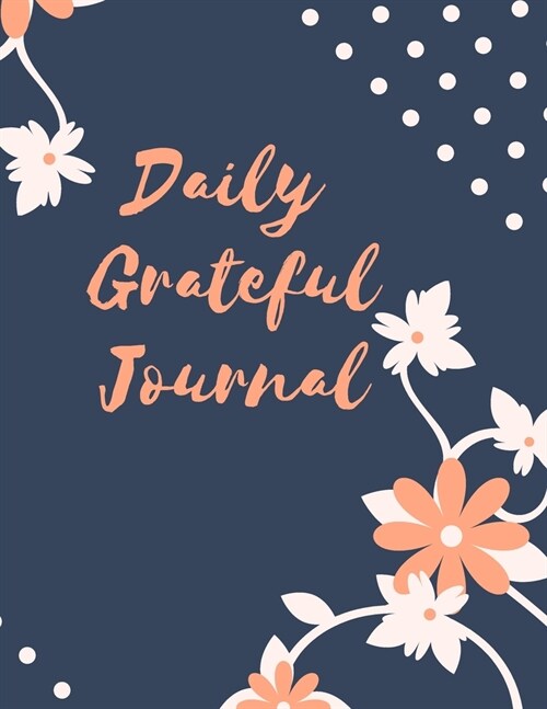 Daily Grateful Journal: Daily positivity, gratitude notebook. Diary to write in for what you are grateful. It takes onnly 5 minutes per day. (Paperback)