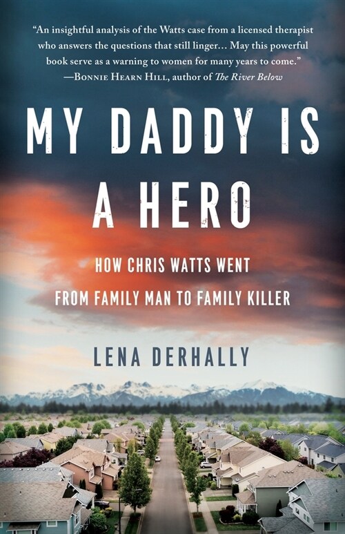 My Daddy is a Hero: How Chris Watts Went from Family Man to Family Killer (Paperback)