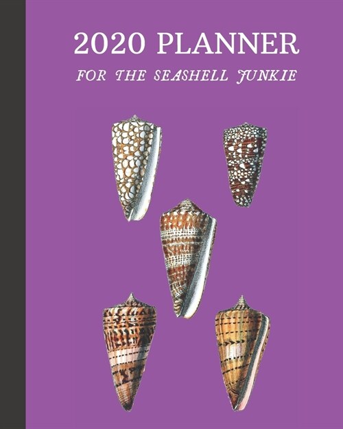 2020 Planner For The Seashell Junkie: Monthly & Weekly Planner With Dot Grid Pages: Great Gift For Sea Shell Collectors & Conchologists & Beachcombers (Paperback)