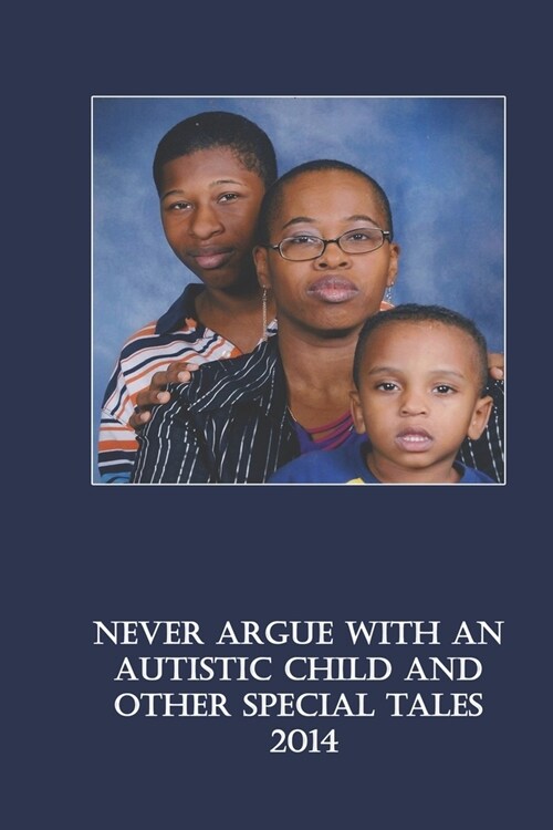 Never Argue with an Autistic Child and other Special Tales: 2014 Edition (Paperback)
