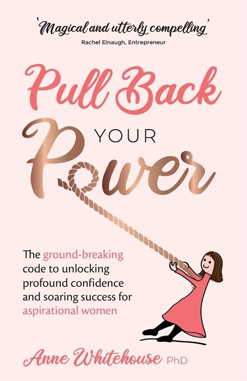 Pull Back Your Power: The ground-breaking code to unlocking profound confidence and soaring success for aspirational women (Paperback)