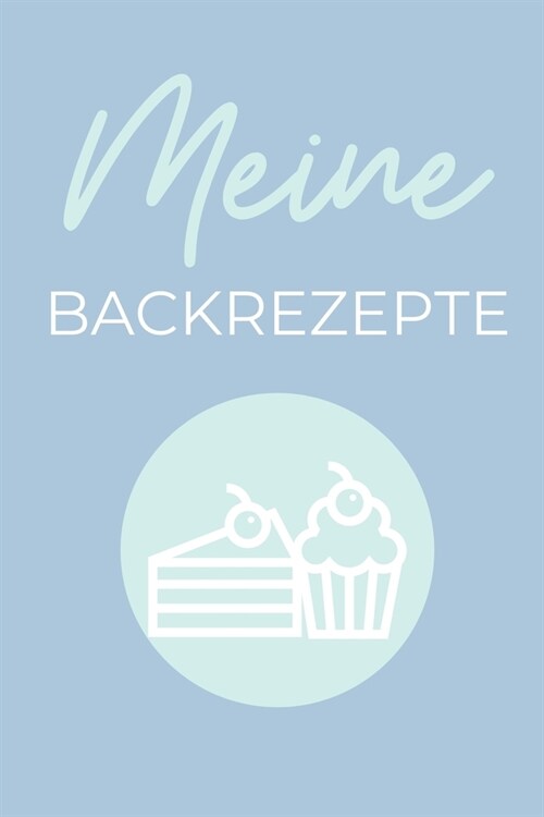 Meine Backrezepte: A4 Notizbuch PUNKTIERT Backen Rezeptbuch zum Selberschreiben - Sch?e Geschenkidee zum Geburtstag - Lieblingsrezepte f (Paperback)