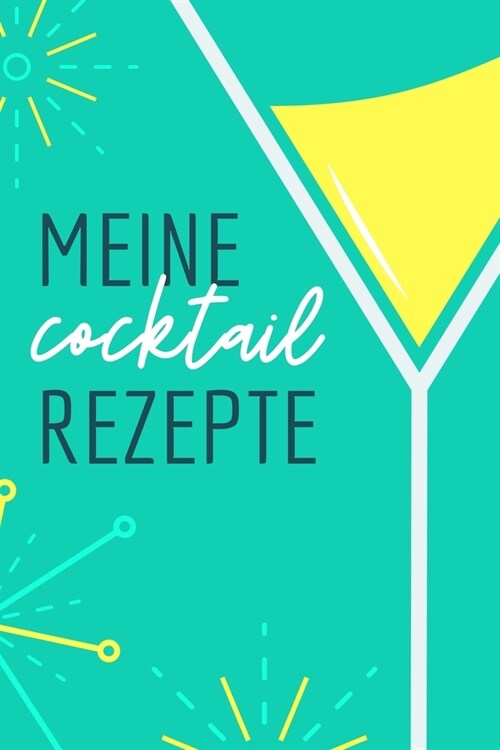 Meine Cocktails Rezepte: A4 Notizbuch LINIERT Cocktail Rezeptbuch zum Selberschreiben - Eintragbuch - Sch?e Geschenkidee zum Geburtstag - Lieb (Paperback)