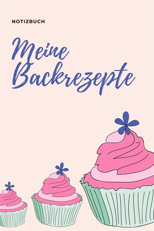 Notizbuch Meine Backrezepte: A4 Notizbuch KARIERT Backen Rezeptbuch zum Selberschreiben - Sch?e Geschenkidee zum Geburtstag - Lieblingsrezepte f? (Paperback)