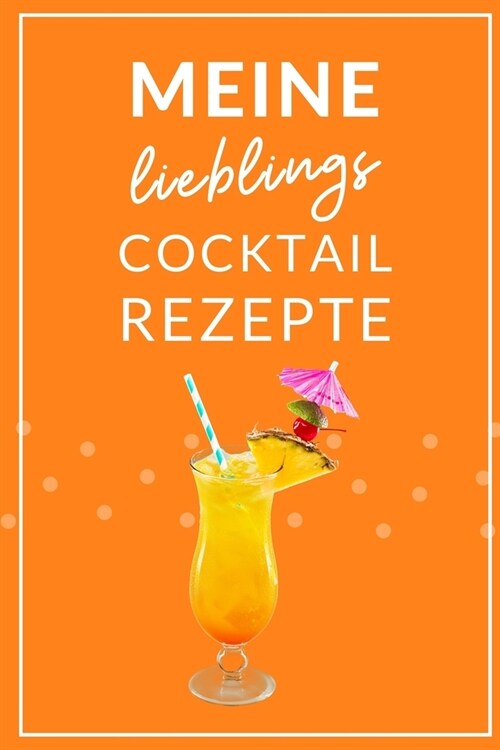 Meine Lieblings Cocktail Rezepte: A4 Notizbuch EINTRAGBUCH Cocktail Rezeptbuch zum Selberschreiben - Eintragbuch - Sch?e Geschenkidee zum Geburtstag (Paperback)