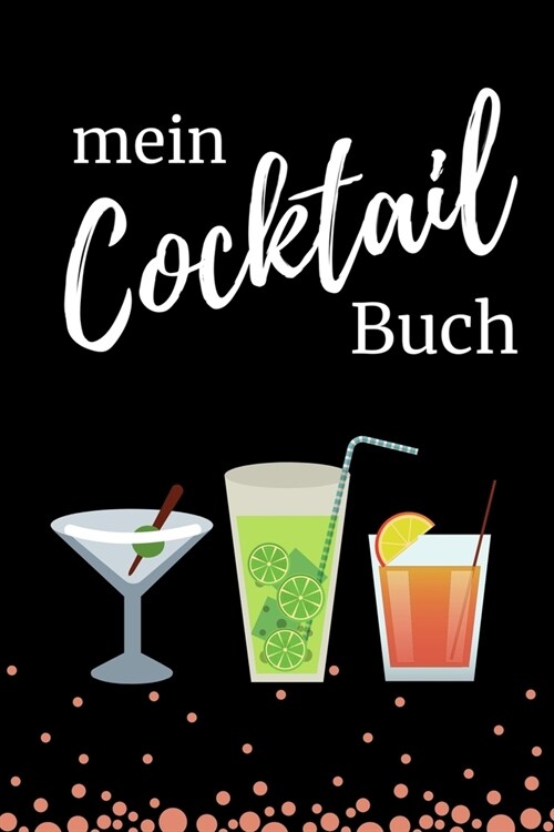 Mein Cocktail Buch: A4 Notizbuch PUNKTIERT Cocktail Rezeptbuch zum Selberschreiben - Eintragbuch - Sch?e Geschenkidee zum Geburtstag - Li (Paperback)