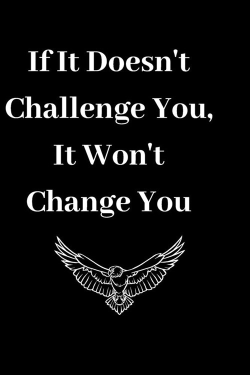 If It Doesnt Challenge You, It Wont Change You: Inspirational Journal - Notebook to Write In for Men - Women (Paperback)