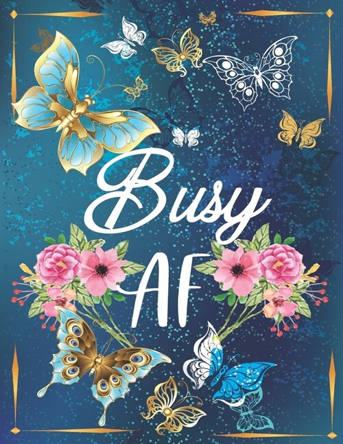 Busy AF: 2020 Weekly Planner, Golden Butterflies on a Blue Background with 52 Weeks and 12 Months Calendar, Appointment Calenda (Paperback)