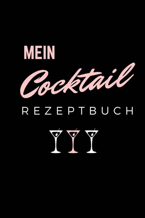Mein Cocktail Rezeptbuch: A4 Notizbuch BLANKO Cocktail Rezeptbuch zum Selberschreiben - Eintragbuch - Sch?e Geschenkidee zum Geburtstag - Liebl (Paperback)