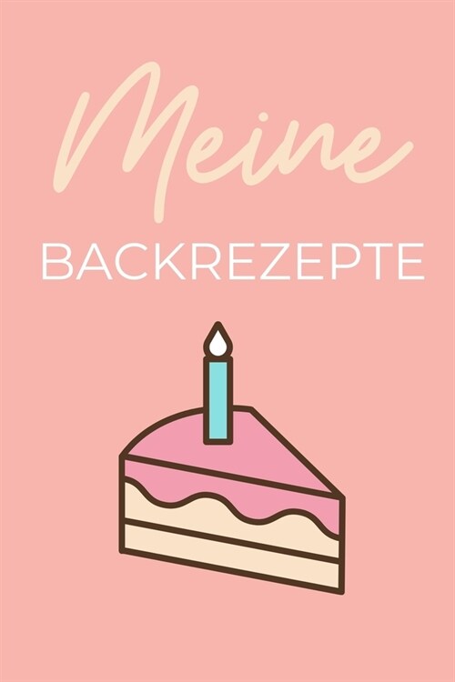 Meine Backrezepte: A4 Notizbuch EINTRAGBUCH Backen Rezeptbuch zum Selberschreiben - Sch?e Geschenkidee zum Geburtstag - Lieblingsrezepte (Paperback)