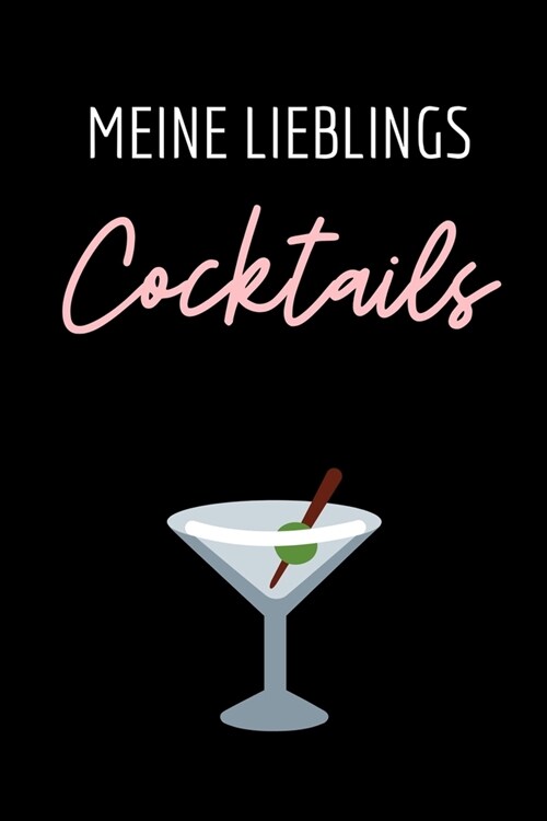 Meine Lieblings Cocktails: A4 Notizbuch EINTRAGBUCH Cocktail Rezeptbuch zum Selberschreiben - Eintragbuch - Sch?e Geschenkidee zum Geburtstag - (Paperback)