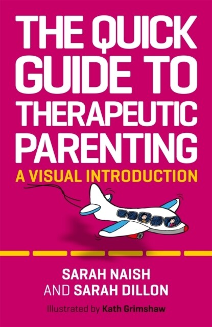 The Quick Guide to Therapeutic Parenting : A Visual Introduction (Paperback, Illustrated ed)