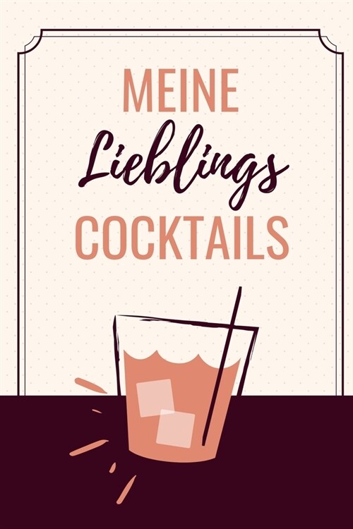 Meine Lieblings Cocktails: A4 Notizbuch PUNKTIERT Cocktail Rezeptbuch zum Selberschreiben - Eintragbuch - Sch?e Geschenkidee zum Geburtstag - Li (Paperback)