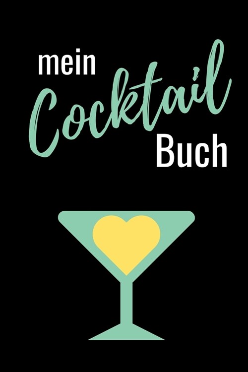 Mein Cocktail Buch: A4 Notizbuch EINTRAGBUCH Cocktail Rezeptbuch zum Selberschreiben - Eintragbuch - Sch?e Geschenkidee zum Geburtstag - (Paperback)