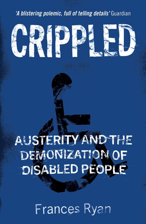 Crippled : Austerity and the Demonization of Disabled People (Paperback)