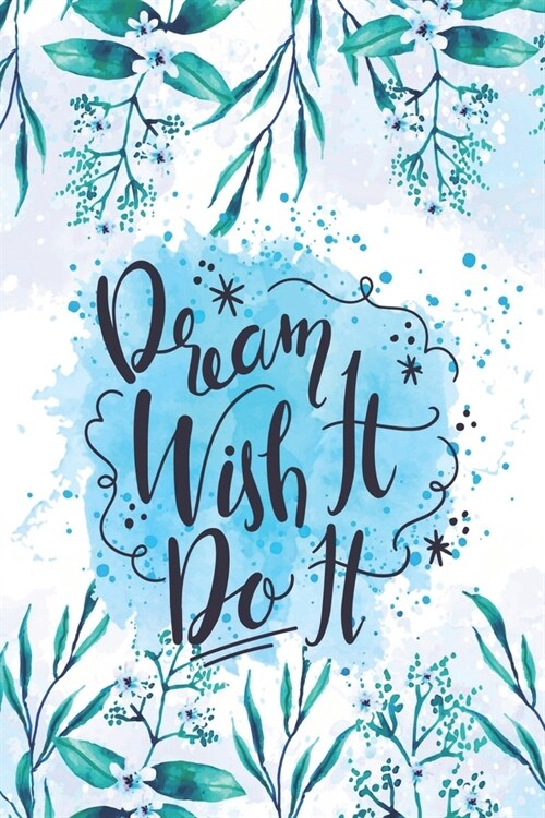 Dream it Wish it Do it: Diary Journal, Inspirational Daily Journal, Motivation Journal, Journals to Write in for Women unlined Journal, Notebo (Paperback)