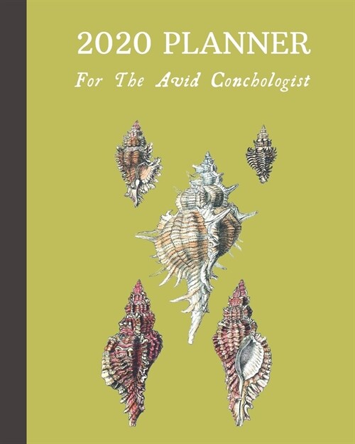 2020 Planner For The Avid Conchologist: Monthly & Weekly Planner With Dot Grid Pages: Great Gift For Sea Shell Collectors & Conchologists & Beachcombe (Paperback)