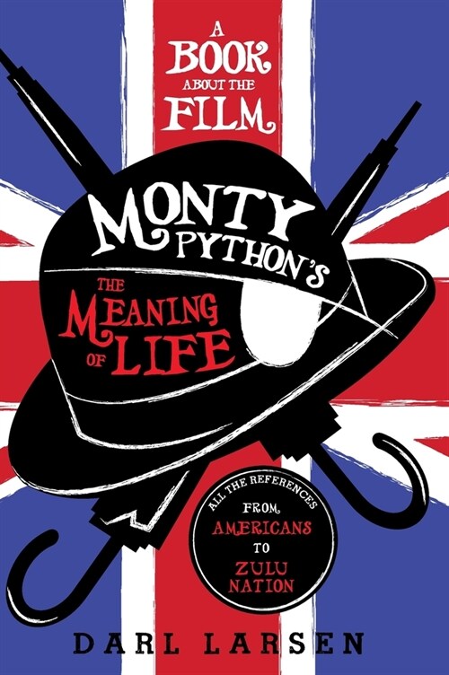 A Book about the Film Monty Pythons the Meaning of Life: All the References from Americans to Zulu Nation (Hardcover)