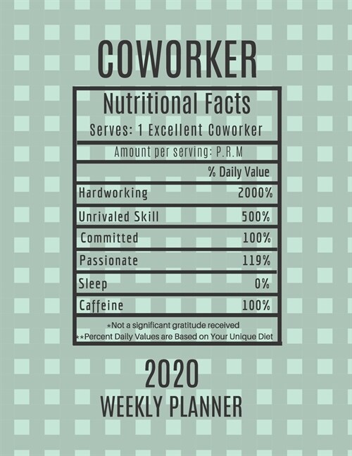 Coworker Weekly Planner 2020 - Nutritional Facts: Coworker Gift Idea For Men & Women Weekly Planner Appointment Book Agenda Nutritional Info To Do Lis (Paperback)