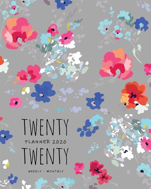 Twenty Twenty, Planner 2020 Weekly Monthly: 8x10 Full Year Notebook Organizer Large - 12 Months - Jan to Dec 2020 - Pretty Painted Flower Design Gray (Paperback)