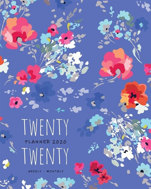 Twenty Twenty, Planner 2020 Weekly Monthly: 8x10 Full Year Notebook Organizer Large - 12 Months - Jan to Dec 2020 - Pretty Painted Flower Design Blue (Paperback)