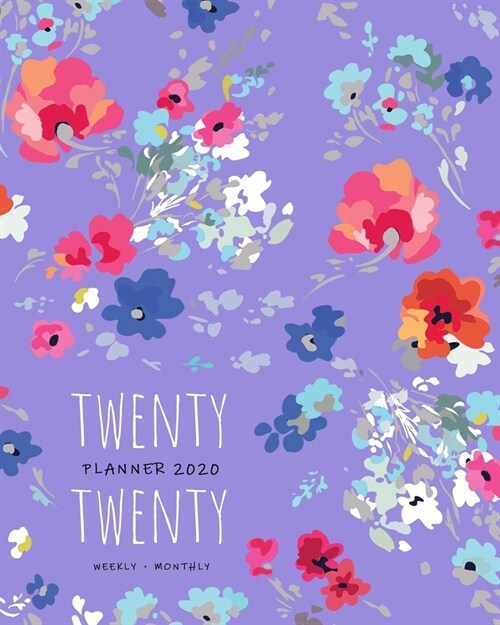 Twenty Twenty, Planner 2020 Weekly Monthly: 8x10 Full Year Notebook Organizer Large - 12 Months - Jan to Dec 2020 - Pretty Painted Flower Design Blue- (Paperback)