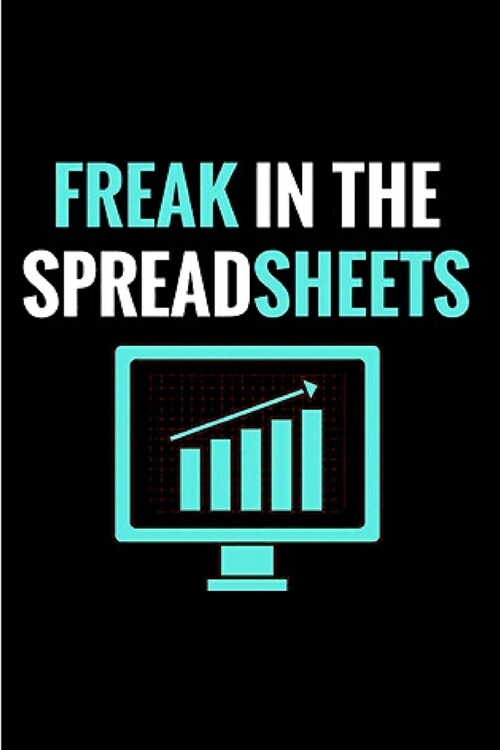 Freak in the spreadsheets: spreadsheet Notebook journal Diary Cute funny humorous blank lined notebook Gift for student school college ruled grad (Paperback)