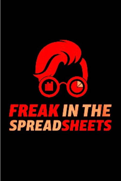 Freak in the spreadsheets: spreadsheet Notebook journal Diary Cute funny humorous blank lined notebook Gift for student school college ruled grad (Paperback)