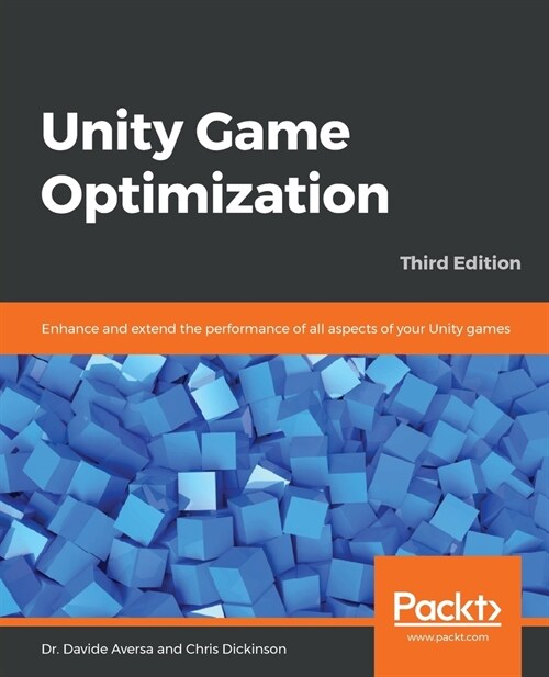 Unity Game Optimization : Enhance and extend the performance of all aspects of your Unity games, 3rd Edition (Paperback, 3 Revised edition)