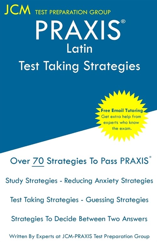 PRAXIS Latin - Test Taking Strategies: PRAXIS 5601 - Free Online Tutoring - New 2020 Edition - The latest strategies to pass your exam. (Paperback)