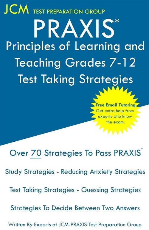 PRAXIS Principles of Learning and Teaching Grades 7-12 - Test Taking Strategies: PRAXIS 5624 - Free Online Tutoring - New 2020 Edition - The latest st (Paperback)