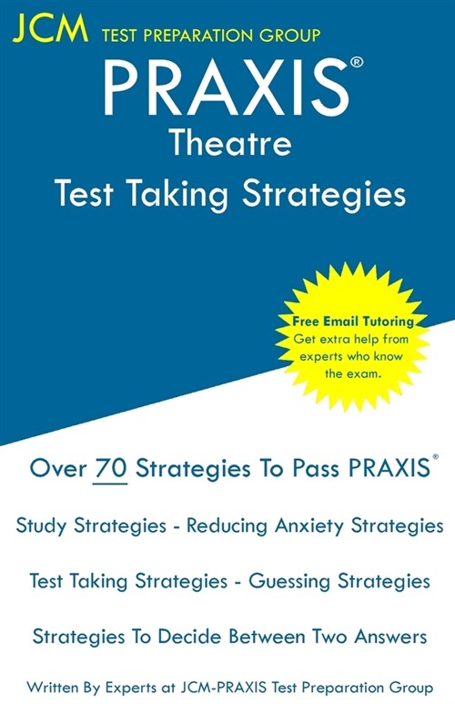 PRAXIS Theatre - Test Taking Strategies: PRAXIS 5641 - Free Online Tutoring - New 2020 Edition - The latest strategies to pass your exam. (Paperback)