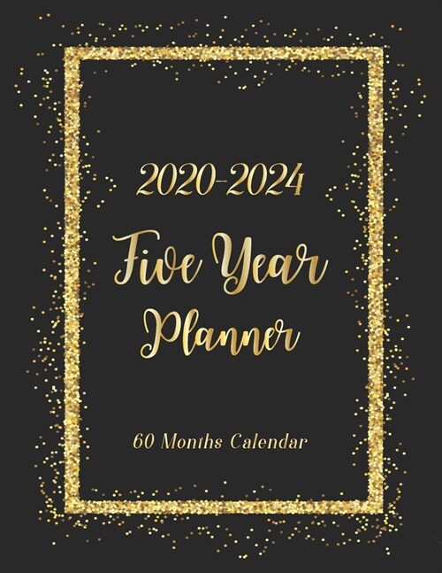 2020-2024 Five Year Planner: 2020-2024 Calendar Planner - Yearly Planner Appointment - 60 Months Organize Calendar Logbook - Monthly Checklist - No (Paperback)