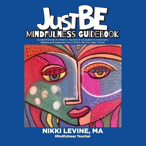 Justbe Mindfulness Guidebook: Guided Practices for Parents, Teachers & Counselors to Invite Calm, Balance and Awareness Into a Childs Life (for Age (Paperback)