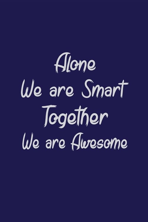 Alone we are smart together we are awesome: Team Gifts and Lined Blank Notebook Journal (Paperback)