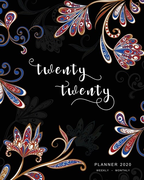 Twenty Twenty, Planner 2020 Weekly Monthly: 8x10 Full Year Notebook Organizer Large - 12 Months - Jan to Dec 2020 - Oriental Paisley Flower Design Bla (Paperback)