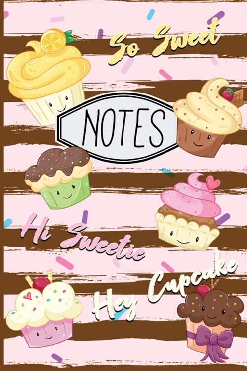 Notes: Cute Cupcake Notebook So Sweet HI Sweetie Hey Cupcake 6X9 120 Pages (Paperback)