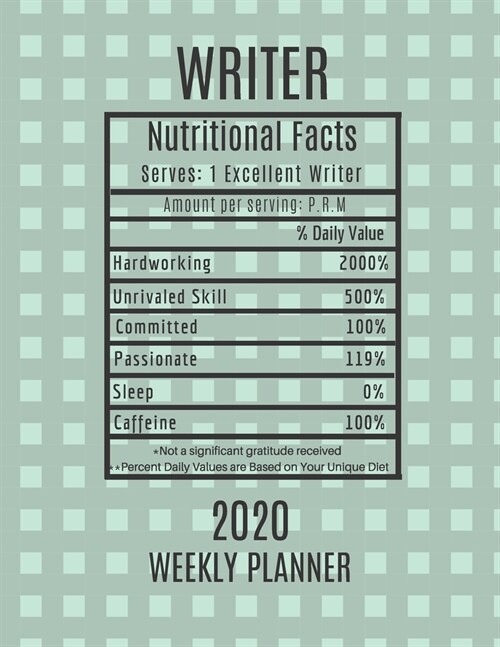Writer Weekly Planner 2020 - Nutritional Facts: Writer Gift Idea For Men & Women Weekly Planner Appointment Book Agenda Nutritional Info To Do List & (Paperback)