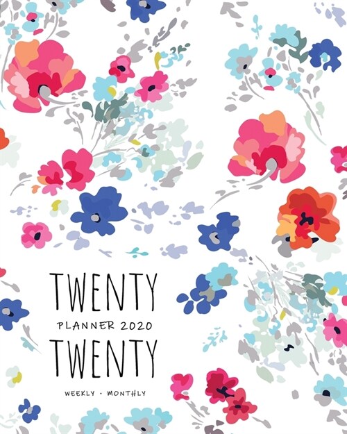 Twenty Twenty, Planner 2020 Weekly Monthly: 8x10 Full Year Notebook Organizer Large - 12 Months - Jan to Dec 2020 - Pretty Painted Flower Design White (Paperback)