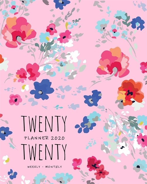 Twenty Twenty, Planner 2020 Weekly Monthly: 8x10 Full Year Notebook Organizer Large - 12 Months - Jan to Dec 2020 - Pretty Painted Flower Design Pink (Paperback)