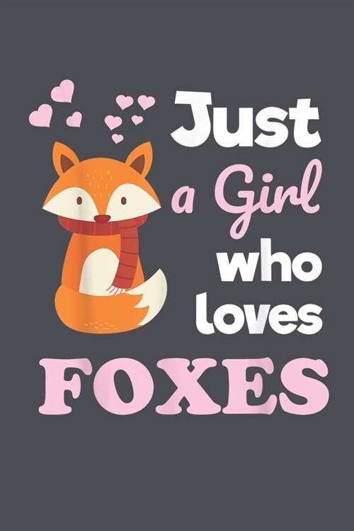 Just a Girl Who Loves Foxes: Fox Notebook College Blank Lined 6 x 9 inch 110 pages -Notebook for Fox Lovers Journal for Writing- Notebook for Girls (Paperback)