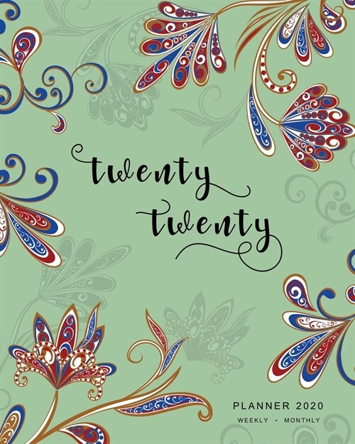 Twenty Twenty, Planner 2020 Weekly Monthly: 8x10 Full Year Notebook Organizer Large - 12 Months - Jan to Dec 2020 - Oriental Paisley Flower Design Gre (Paperback)