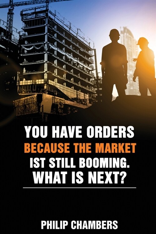 You have orders because the market is still booming. What is next? (Paperback)