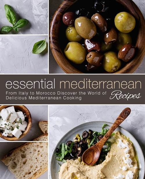 Essential Mediterranean Recipes: From Italy to Morocco Discover the World of Delicious Mediterranean Cooking (2nd Edition) (Paperback)