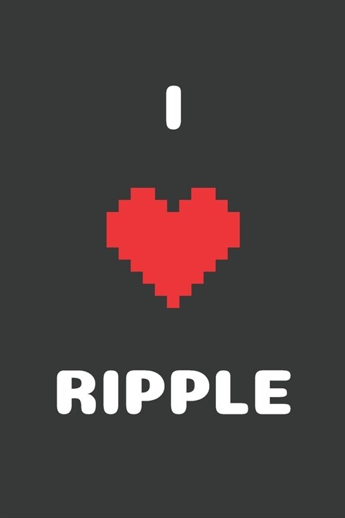I Love Ripple: Crypto Trader Bitcoin HODL Blockchain Cryptocurrency Lined Composition Notebook for Journaling & Writing 100 Lined Pag (Paperback)