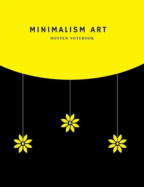 Minimalism Art Dotted Notebook: A Dotted Matrix Journal And Planner, A Dot Grid Sketch Book Diary For Hand Lettering and Designing (Paperback)