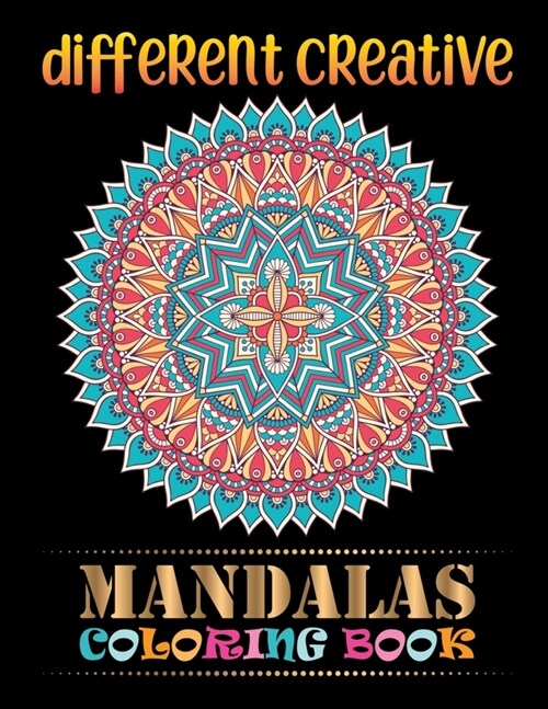 Different Creative Mandalas Coloring Book: Mandalas For Serenity & Stress-Relief 100 Mandalas ... Relaxation An Adult Coloring Book with Fun (Paperback)