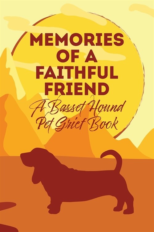 Memories of a Faithful Friend - A Basset Hound Pet Grief Book: Sundown Pet Bereavement Journal (Paperback)