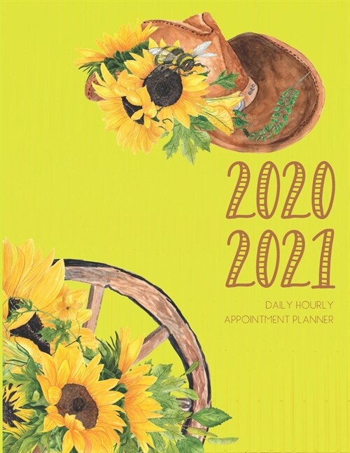 Daily Planner 2020-2021 Sunflowers 15 Months Gratitude Hourly Appointment Calendar: Academic Hourly Organizer In 15 Minutes Interval; Monthly & Weekly (Paperback)